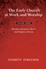The Early Church at Work and Worship - Volume 3 : Worship, Eucharist, Music, and Gregory of Nyssa - eBook
