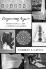 Beginning Again : Reflections on Art as Spiritual Practice - eBook
