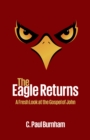 The Eagle Returns : A Fresh Look at the Gospel of John - eBook