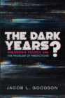 The Dark Years? : Philosophy, Politics, and the Problem of Predictions - eBook