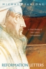 Reformation Letters : A Fresh Reading of John Calvin's Correspondence - eBook