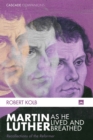 Martin Luther as He Lived and Breathed : Recollections of the Reformer - eBook
