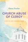 Church Abuse of Clergy : A Radical New Understanding - eBook
