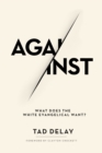 Against : What Does the White Evangelical Want? - eBook
