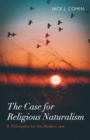 The Case for Religious Naturalism : A Philosophy for the Modern Jew - eBook