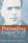 Preventing Unjust War : A Catholic Argument for Selective Conscientious Objection - eBook