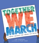 Together We March : 25 Protest Movements That Marched into History - Book
