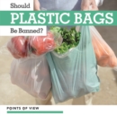 Should Plastic Bags Be Banned? - eBook