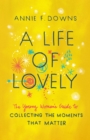 A Life of Lovely : The Young Woman's Guide to Collecting the Moments That Matter - eBook