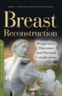Breast Reconstruction : Perspectives, Outcomes and Potential Complications - eBook