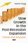 Slow Growth in the Post-Recession Expansion : Trends & Analyses - Book