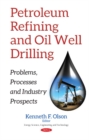 Petroleum Refining & Oil Well Drilling : Problems, Processes & Industry Prospects - Book