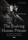 Evolving Human Primate : An Exploration Through the Natural & Social Sciences - Book