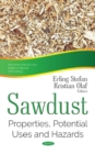 Sawdust : Properties, Potential Uses & Hazards - Book