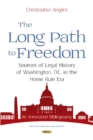 The Long Path to Freedom : Sources of Legal History of Washington, D.C. in the Home Rule Era. An Annotated Bibliography - Book