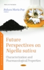 Future Perspectives on Nigella sativa : Characterization and Pharmacological Properties - Book