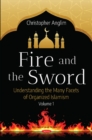 Fire and the Sword Volume 1 : Understanding the Many Facets of Organized Islamism - Book