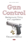 Gun Control : Background, Policy and Legislation - Book