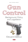 Gun Control: Background, Policy and Legislation - eBook