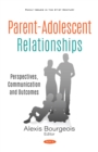 Parent-Adolescent Relationships: Perspectives, Communication and Outcomes - eBook