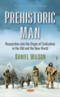 Prehistoric Man : Researches into the Origin of Civilization in the Old and the New World - Book