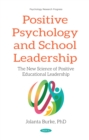 Positive Psychology and School Leadership: The New Science of Positive Educational Leadership - eBook