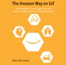 The Amazon Way on IoT : 10 Principles for Every Leader from the World's Leading Internet of Things Strategies - eAudiobook