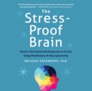 The Stress-Proof Brain : Master Your Emotional Response to Stress Using Mindfulness and Neuroplasticity - eAudiobook