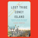 The Lost Tribe of Coney Island : Headhunters, Luna Park, and the Man Who Pulled Off the Spectacle of the Century - eAudiobook