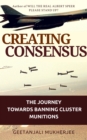 Creating Consensus : The Journey Towards Banning Cluster Munitions - eBook