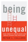 Being Unequal : How Identity Helps Make and Break Power and Privilege - eBook