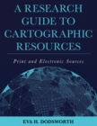 A Research Guide to Cartographic Resources : Print and Electronic Sources - Book