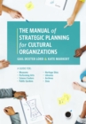 The Manual of Strategic Planning for Cultural Organizations : A Guide for Museums, Performing Arts, Science Centers, Public Gardens, Heritage Sites, Libraries, Archives and Zoos - Book