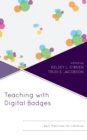 Teaching with Digital Badges : Best Practices for Libraries - Book