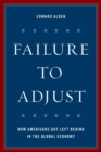 Failure to Adjust : How Americans Got Left Behind in the Global Economy - Book