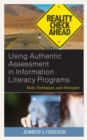 Using Authentic Assessment in Information Literacy Programs : Tools, Techniques, and Strategies - Book