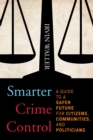 Smarter Crime Control : A Guide to a Safer Future for Citizens, Communities, and Politicians - Book