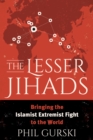 The Lesser Jihads : Bringing the Islamist Extremist Fight to the World - Book