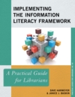 Implementing the Information Literacy Framework : A Practical Guide for Librarians - eBook