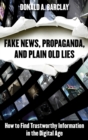 Fake News, Propaganda, and Plain Old Lies : How to Find Trustworthy Information in the Digital Age - eBook