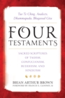 Four Testaments : Tao Te Ching, Analects, Dhammapada, Bhagavad Gita: Sacred Scriptures of Taoism, Confucianism, Buddhism, and Hinduism - Book