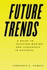 Future Trends : A Guide to Decision Making and Leadership in Business - Book