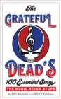 The Grateful Dead's 100 Essential Songs : The Music Never Stops - Book