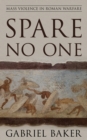 Spare No One : Mass Violence in Roman Warfare - Book