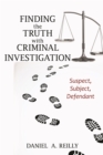 Finding the Truth with Criminal Investigation : Suspect, Subject, Defendant - eBook
