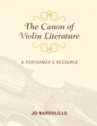 The Canon of Violin Literature : A Performer's Resource - Book
