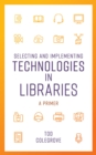 Selecting and Implementing Technologies in Libraries : A Primer - eBook