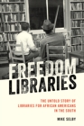 Freedom Libraries : The Untold Story of Libraries for African Americans in the South - Book