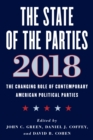 The State of the Parties 2018 : The Changing Role of Contemporary American Political Parties - Book