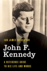 John F. Kennedy : A Reference Guide to His Life and Works - eBook